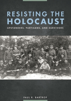 Paperback Resisting the Holocaust: Upstanders, Partisans, and Survivors Book