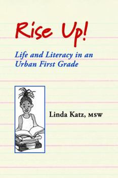 Rise Up!: Life and Literacy in an Urban First Grade