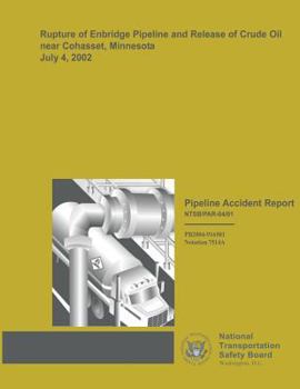 Pipeline Accident Report: Rupture of Enbridge Pipeline and Release of Crude Oil Near Cohasset, Minnesota, July 4, 2002
