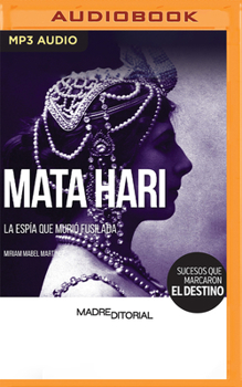 Audio CD Mata Hari (Spanish Edition): La Espía Que Murió Fusilada [Spanish] Book
