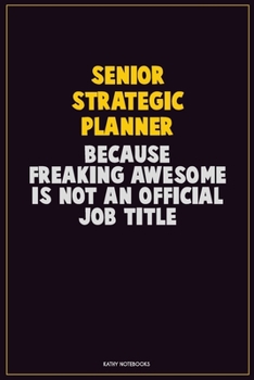 Paperback Senior Strategic Planner, Because Freaking Awesome Is Not An Official Job Title: Career Motivational Quotes 6x9 120 Pages Blank Lined Notebook Journal Book