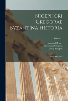 Paperback Nicephori Gregorae Byzantina Historia: Graece Et Latine; Volume 2 [Latin] Book