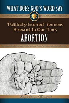 Paperback What Does God's Word Say? - Abortion: Politically Incorrect Sermons Relevant To Our Times Book