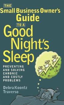 Paperback The Small Business Owner's Guide to a Good Night's Sle: Preventing and Solving Chronic and Costly Problems Book