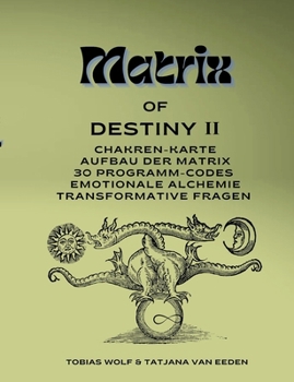 Paperback Matrix of Destiny II: Chakren-Karte, Aufbau der Matrix,30 Programm-Codes, emotionale Alchemie, Transformative Fragen [German] Book