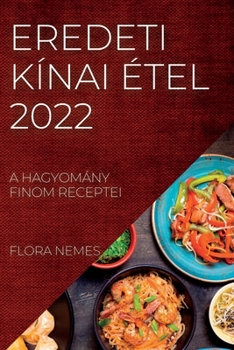 Paperback Eredeti Kínai Étel 2022: A Hagyomány Finom Receptei [Hungarian] Book