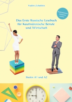 Russich Lernen - Das Erste Russische Lesebuch für Kaufmännische Berufe und Wirtschaft: Stufen A1 und A2 Zweisprachig mit Russisch-deutscher Übersetzung (German Edition)