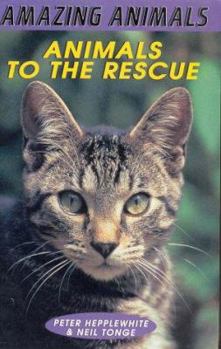 Paperback Amazing Animals: Animals to the Rescue (Amazing Animals) Book