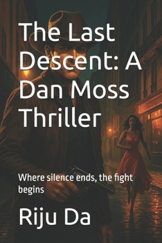 Paperback The Last Descent: A Dan Moss Thriller: Where silence ends, the fight begins Book