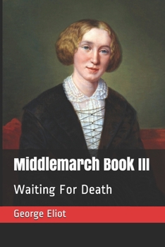 Paperback Middlemarch Book III: Waiting For Death Book