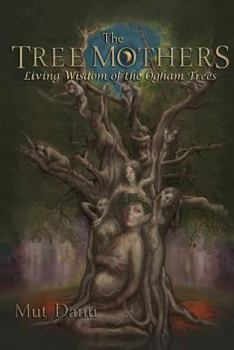 Paperback The Tree Mothers: Living Wisdom of the Ogham Trees Book
