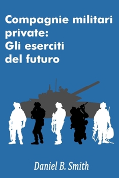 Compagnie militari private: Gli eserciti del futuro (Italian Edition)
