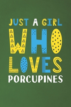 Paperback Just A Girl Who Loves Porcupines: Funny Porcupines Lovers Girl Women Gifts Dot Grid Journal Notebook 6x9 120 Pages Book