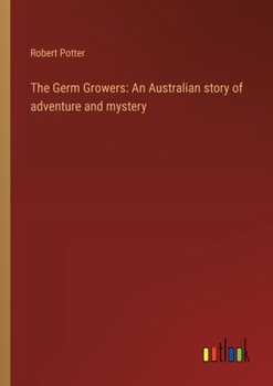 Paperback The Germ Growers: An Australian story of adventure and mystery Book