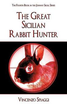 Paperback The Great Sicilian Rabbit Hunter: The Fourth Book in the Johnny Skull Series Book