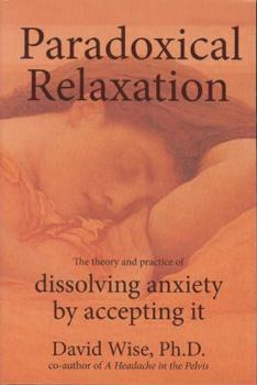 Paperback Paradoxical Relaxation: The Theory and Practice of Dissolving Anxiety by Accepting It Book