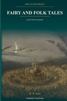 Fairy and Folk Tales of the Irish Peasantry: Selected and Edited by W. B. Yeats