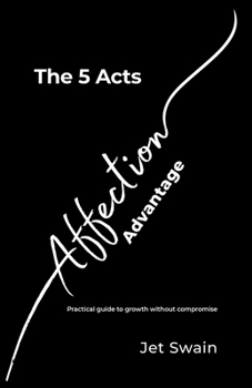 Paperback The 5 Acts of the Affection Advantage: Growth without compromise (The Affection Economy) Book