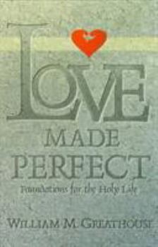 Paperback Love Made Perfect: Foundations for the Holy Life Book