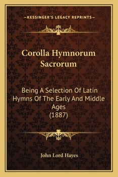 Paperback Corolla Hymnorum Sacrorum: Being A Selection Of Latin Hymns Of The Early And Middle Ages (1887) Book