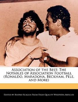 Paperback Association of the Best: The Notables of Association Football (Ronaldo, Maradona, Beckham, Pele, and More) Book