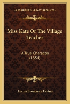 Paperback Miss Kate Or The Village Teacher: A True Character (1854) Book