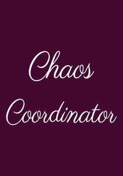 Chaos Coordinator: Appreciation Gifts for Friends, coworker, female and male | Team | Lined Blank Notebook Journal friendship Appreciation with a saying on the Front Cover | 7x10 110 pages