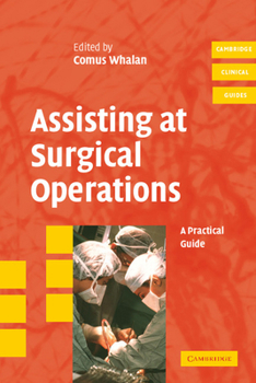 Assisting at Surgical Operations: A Practical Guide - Book  of the Cambridge Clinical Guides