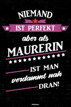 Paperback Niemand ist perfekt aber als Maurerin ist man verdammt nah dran! Notizbuch: Maurerin Journal DIN A5 liniert 120 Seiten Geschenk [German] Book