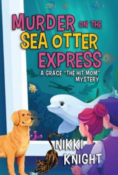 Hardcover Murder on the Sea Otter Express: A Grace the Hit Mom Mystery Book