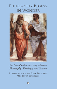Philosophy Begins in Wonder: An Introduction to Early Modern Philosophy, Theology, and Science