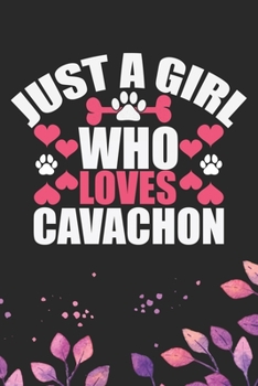 Just A Girl Who Loves Cavachon: Cool Cavachon Dog Journal Notebook - Cavachon Puppy Lover Gifts – Funny Cavachon Dog Notebook - Cavachon Owner Gifts. 6 x 9 in 120 pages