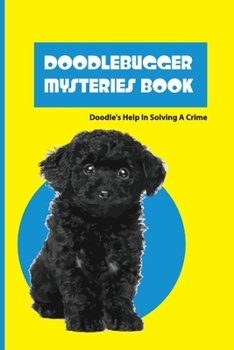 Paperback Doodlebugger Mysteries Book - Doodle's Help In Solving A Crime: Dog Detective Mystery Book