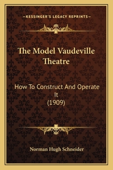 Paperback The Model Vaudeville Theatre: How To Construct And Operate It (1909) Book