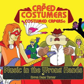 Paperback The Caped Costumers Costumed Capers: Music in the Wrong Hands Book