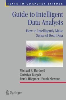 Hardcover Guide to Intelligent Data Analysis: How to Intelligently Make Sense of Real Data Book