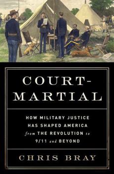 Hardcover Court-Martial: How Military Justice Has Shaped America from the Revolution to 9/11 and Beyond Book