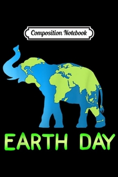Composition Notebook: Elephant Earth Day For Earthday 2019  Journal/Notebook Blank Lined Ruled 6x9 100 Pages