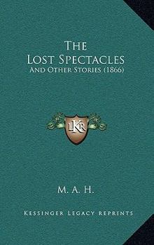 Paperback The Lost Spectacles: And Other Stories (1866) Book