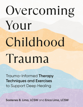 Paperback Overcoming Your Childhood Trauma: Trauma-Informed Therapy Techniques and Exercises to Support Deep Healing Book