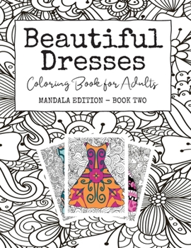 Paperback Beautiful Dresses: Coloring Book for Adults: Mandala Edition - Book Two - A Patterned Party Dress Book for Fashion Lovers Book