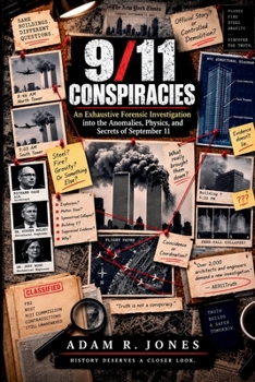 9/11 CONSPIRACIES: An Exhaustive Forensic Investigation into the Anomalies, Physics, and Secrets of September 11