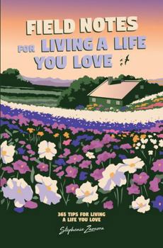 Paperback Field Notes for Living a Life You Love: 365 Tips For Living a Life You Love Book