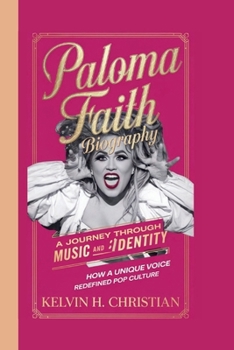 Paperback Paloma Faith Biography: A Journey Through Music and Identity How a Unique Voice Redefined Pop Culture Book