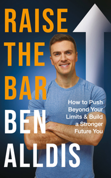 Hardcover Raise the Bar: How to Push Beyond Your Limits and Build a Stronger Future You Book