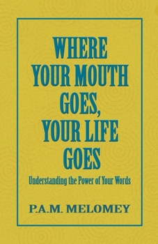 Paperback Where Your Mouth Goes, Your Life Goes Book