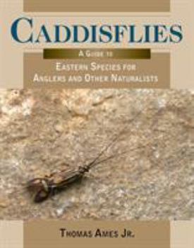Paperback Caddisflies: A Guide to Eastern Species for Anglers and Other Naturalists Book