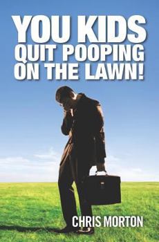 Paperback You Kids Quit Pooping On The Lawn! Book