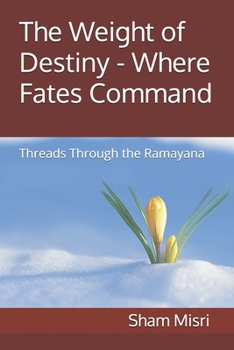 Paperback The Weight of Destiny - Where Fates Command: Threads Through the Ramayana Book