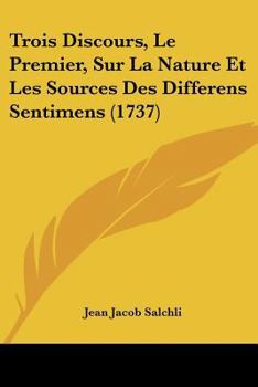 Paperback Trois Discours, Le Premier, Sur La Nature Et Les Sources Des Differens Sentimens (1737) [French] Book